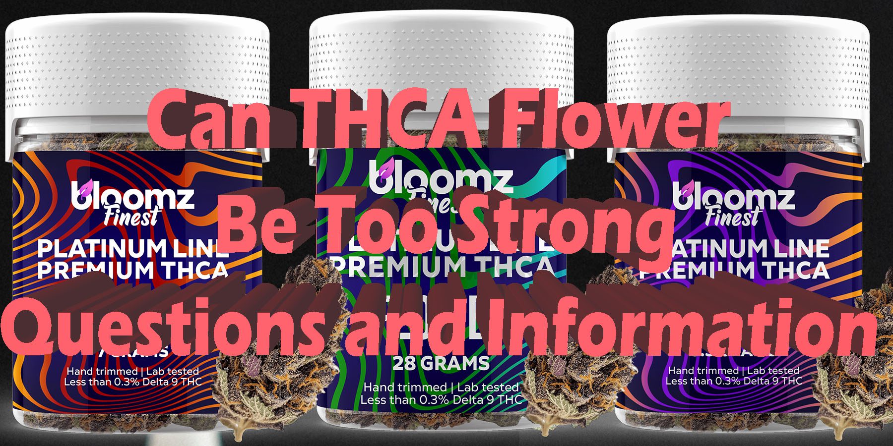 Can THCA Flower Be too Strong Questions and Information HowToGetNearMe BestPlace LowestPrice Coupon Discount For Smoking Best Brand D9 D8 THCA Indoor Good Binoid.