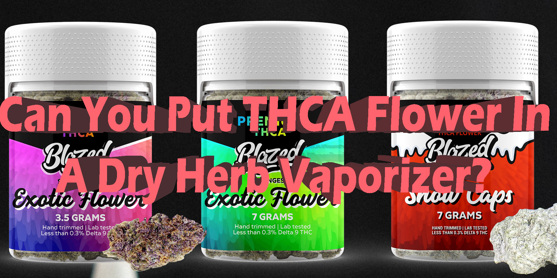 Can You Put THCA Flower In A Dry Herb Vaporizer HowToGetNearMe-BestPlace LowestPrice Coupon Discount For-Smoking-Best-Brand-D9-D8.