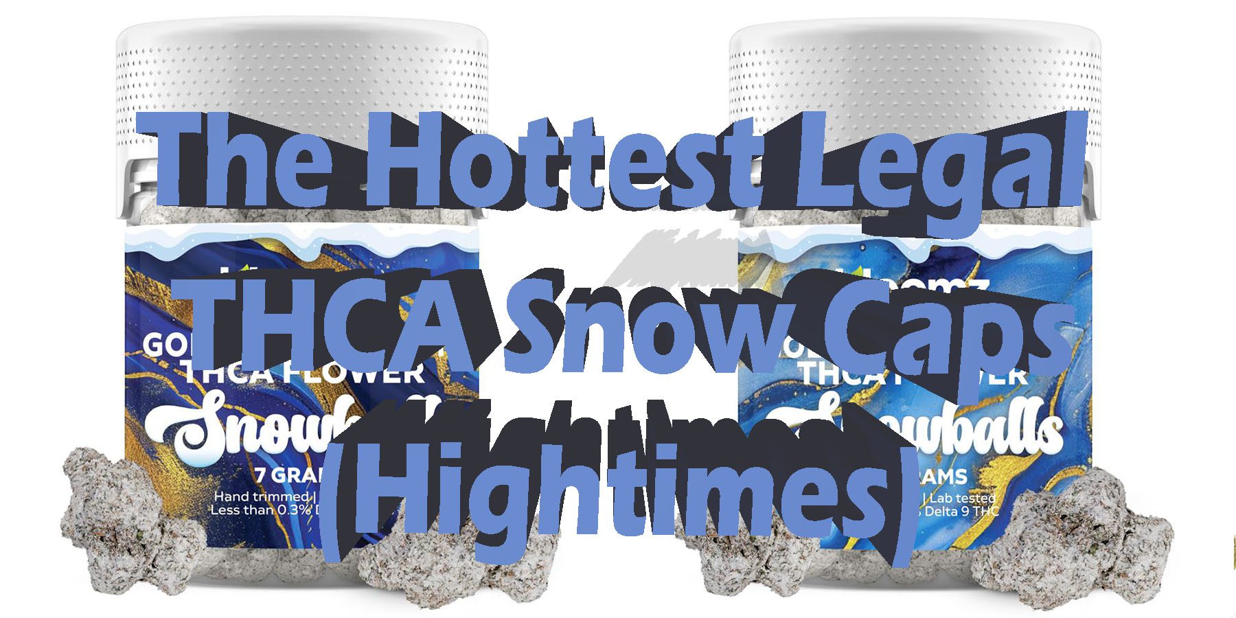 The Hottest Legal THCA Snow Caps Hightimes HowToGetNearMe BestPlace LowestPrice Coupon Discount For Smoking Best Brand D9 D9 THCA Indoor Good Binoid